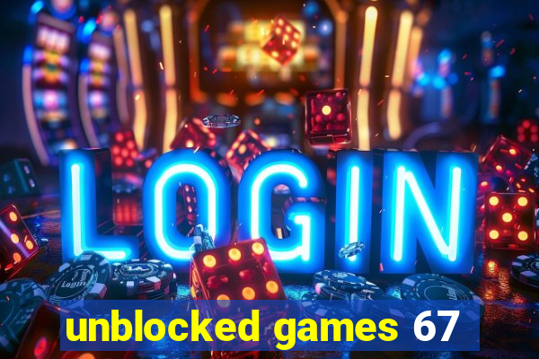 unblocked games 67